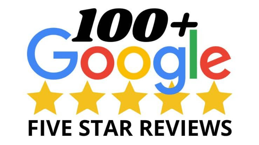 Google 100 Plus Five Star Reviews